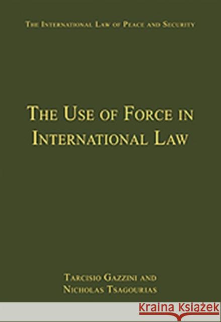 The Use of Force in International Law Tarcisio Gazzini Nikolaos Tsagourias  9780754629481 Ashgate Publishing Limited - książka