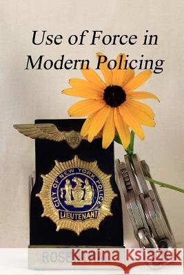 The Use of Force in Modern Policing: A veteran law officer's view of how force is used by our law officers Rosenthal, Richard P. 9781541344716 Createspace Independent Publishing Platform - książka