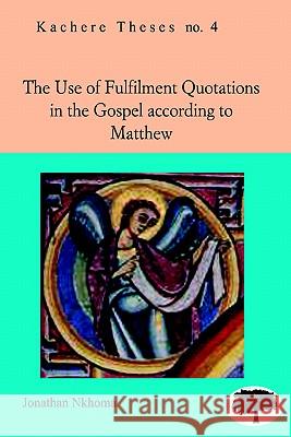 The Use of Fulfilment Quotations in the Gospel According to Matthew Jonathan Nkhoma 9789990876093 Kachere Series - książka