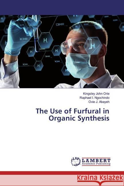 The Use of Furfural in Organic Synthesis Orie, Kingsley John; Ngochindo, Raphael I.; Abayeh, Ovie J. 9786200285478 LAP Lambert Academic Publishing - książka