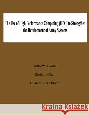 The Use of High Performance Computing (HPC) to Stengthen the Developing of Army Systems John W. Lyons 9781478192350 Createspace - książka