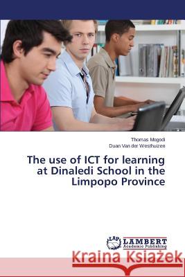 The use of ICT for learning at Dinaledi School in the Limpopo Province Mogodi Thomas                            Van Der Westhuizen Duan 9783659692307 LAP Lambert Academic Publishing - książka