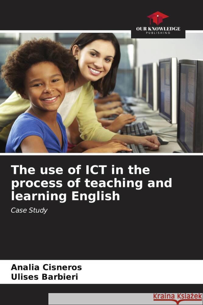 The use of ICT in the process of teaching and learning English Anal?a Cisneros Ulises Barbieri 9786207069620 Our Knowledge Publishing - książka