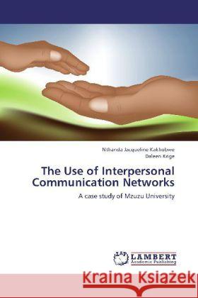 The Use of Interpersonal Communication Networks : A case study of Mzuzu University Kakhobwe, Nthanda Jacqueline; Krige, Daleen 9783659224324 LAP Lambert Academic Publishing - książka