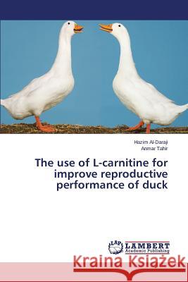 The use of L-carnitine for improve reproductive performance of duck Al-Daraji Hazim                          Tahir Anmar 9783659555725 LAP Lambert Academic Publishing - książka