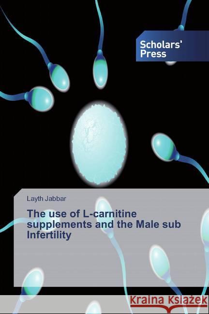 The use of L-carnitine supplements and the Male sub Infertility Jabbar, Layth 9786202318846 Scholar's Press - książka