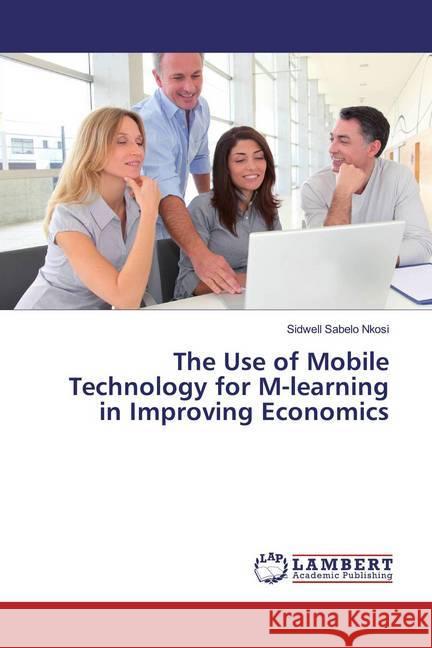 The Use of Mobile Technology for M-learning in Improving Economics Nkosi, Sidwell Sabelo 9786139984176 LAP Lambert Academic Publishing - książka