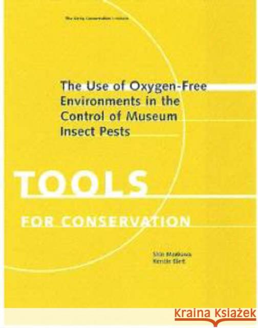 The Use of Oxygen-Free Environments in the Control of Museum Insect Pests Shin Maekawa Kerstin Elert 9780892366934 J. Paul Getty Trust Publications - książka