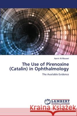The Use of Pirenoxine (Catalin) in Ophthalmology Al-Mosawi, Aamir 9786208448875 LAP Lambert Academic Publishing - książka