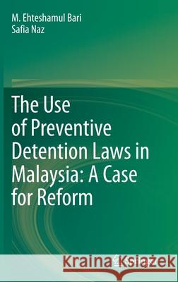 The Use of Preventive Detention Laws in Malaysia: A Case for Reform M. Ehteshamul Bari Safia Naz 9789811558108 Springer - książka