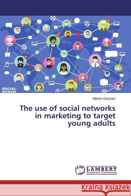 The use of social networks in marketing to target young adults Gassies, Manon 9783659683879 LAP Lambert Academic Publishing - książka