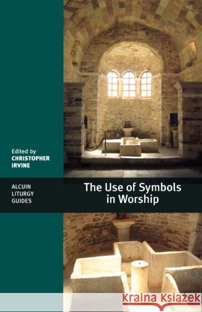 The Use of Symbols in Worship Christopher Irvine 9780281058525  - książka