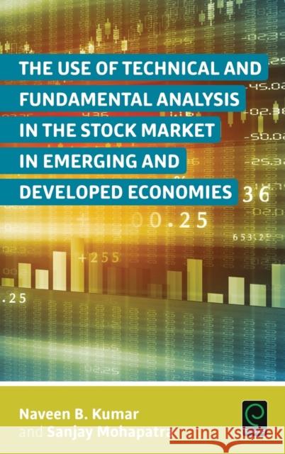 The Use of Technical and Fundamental Analysis in the Stock Market in Emerging and Developed Economies Naveen B. Kumar Sanjay Mohapatra 9781785604058 Emerald Group Publishing - książka