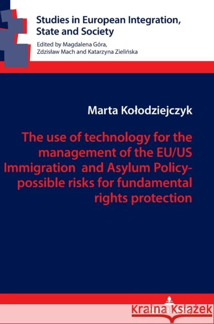 The Use of Technology for the Management of the Eu/Us Immigration and Asylum Policy- Possible Risks for Fundamental Rights Protection Mach, Zdzislaw 9783631808191 Peter Lang AG - książka
