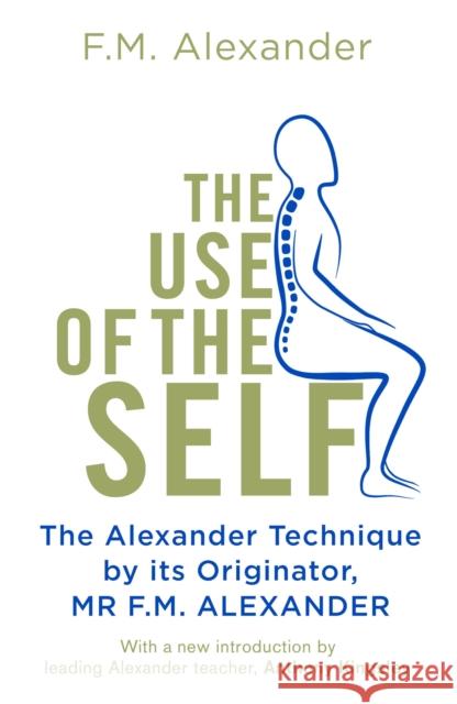 The Use Of The Self: From the originator of The Alexander Technique F.M. Alexander 9781409182955 Orion Publishing Co - książka