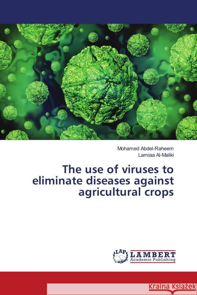 The use of viruses to eliminate diseases against agricultural crops Abdel-Raheem, Mohamed, Al-Maliki, Lamiaa 9786205520055 LAP Lambert Academic Publishing - książka