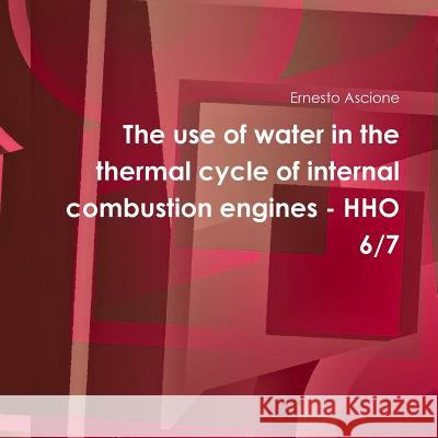 The use of water in the thermal cycle of internal combustion engines - HHO 6/7 Ascione, Ernesto 9781326990855 Lulu.com - książka