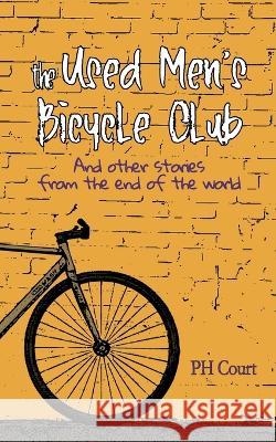 The Used Men's Bicycle Club and Other Stories from the End of the World Court, PH   9781666779912 Stone Table Books - książka