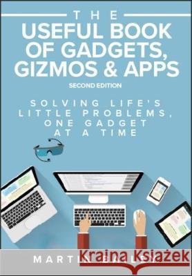 The Useful Book of Gadgets, Gizmos & Apps: Solving Life's Lttle Problems One Gadget at a Time Martin Bailey 9781852527785 Management Books 2 - książka