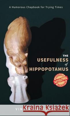 The Usefulness of Hippopotamus: A Humorous Chapbook for Trying Times Vincent J. Tomeo 9781968069995 Olympus Story House - książka