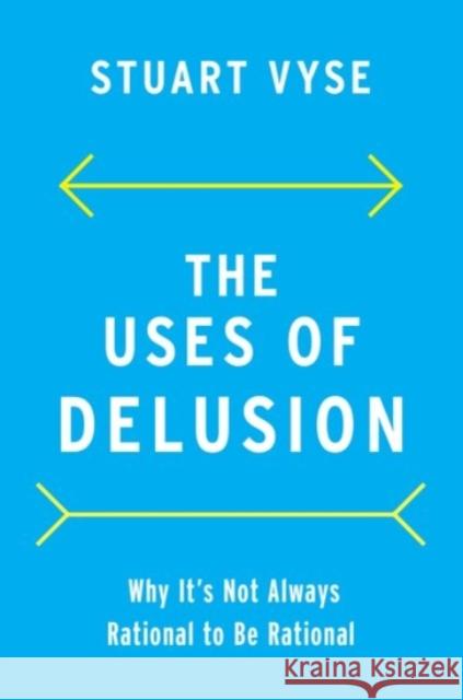 The Uses of Delusion: Why It's Not Always Rational to Be Rational Stuart Vyse 9780190079857 Oxford University Press Inc - książka