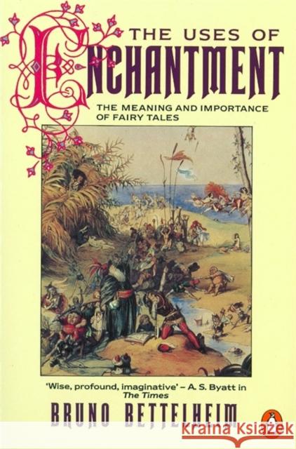 The Uses of Enchantment: The Meaning and Importance of Fairy Tales Bruno Bettelheim 9780140137279 Penguin Books Ltd - książka