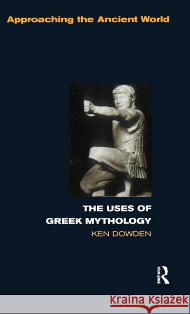 The Uses of Greek Mythology Ken Dowden   9781138133266 Taylor and Francis - książka