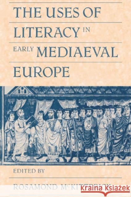 The Uses of Literacy in Early Mediaeval Europe Rosamond McKitterick 9780521428965 Cambridge University Press - książka