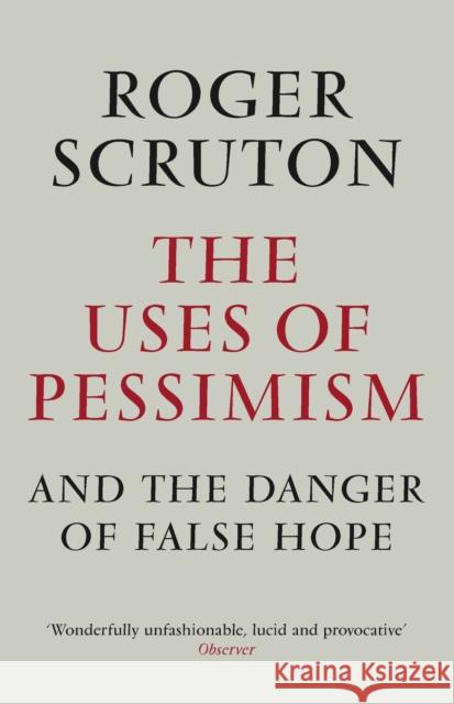 The Uses of Pessimism Roger Scruton 9781848872011  - książka