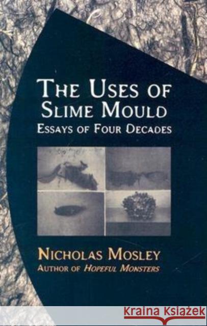 The Uses of Slime Mould: Essays of Four Decades Mosley, Nicholas 9781564783608 Dalkey Archive Press - książka