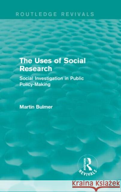 The Uses of Social Research (Routledge Revivals): Social Investigation in Public Policy-Making Martin Bulmer 9781138902336 Routledge - książka