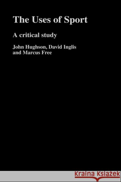 The Uses of Sport John Hughson David Rittenhouse Inglis 9780415260473 Routledge - książka