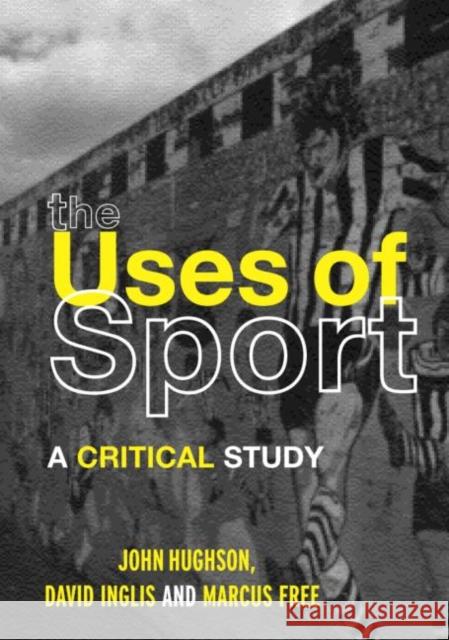 The Uses of Sport John Hughson David Rittenhouse Inglis 9780415260480 Routledge - książka