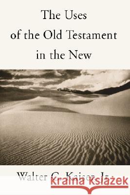 The Uses of the Old Testament in the New Walter C., Jr. JR. JR. Kaiser 9781579108250 Wipf & Stock Publishers - książka
