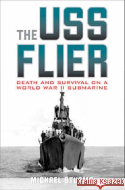 The USS Flier: Death and Survival on a World War II Submarine Sturma, Michael 9780813124810 University Press of Kentucky - książka