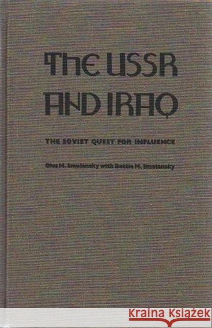 The USSR and Iraq: The Soviet Quest for Influence Oles M. Smolansky Smolansky                                Oles M. Smolansky 9780822311034 Duke University Press - książka