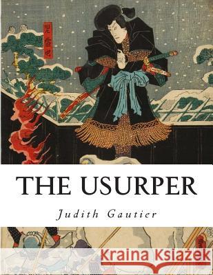 The Usurper: Japanese History Revisited Judith Gautier Z. Bey 9781503036772 Createspace - książka