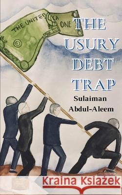The Usury Debt Trap Sulaiman Abdul-Aleem 9781649450494 Sulaiman Abdul-Aleem - książka