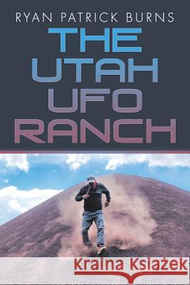 The Utah UFO Ranch Ryan Patrick Burns 9781483491257 Lulu.com - książka