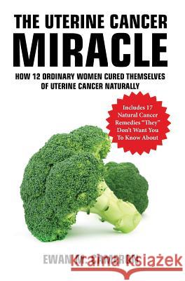 The Uterine Cancer Miracle Ewan Cameron 9781785550188 Inspired Publications - książka