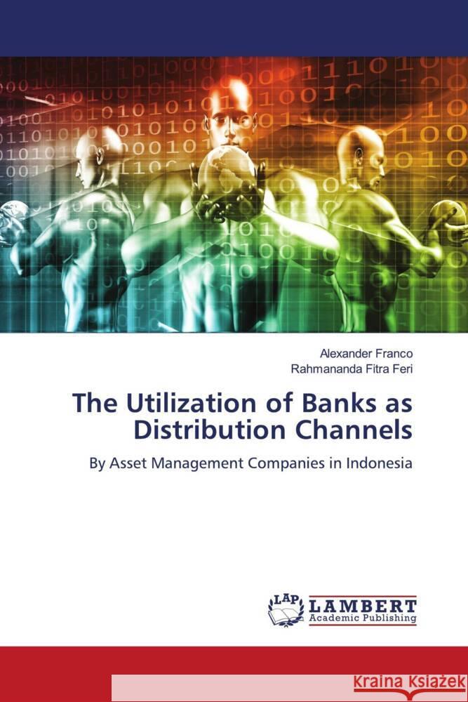 The Utilization of Banks as Distribution Channels Franco, Alexander, Fitra Feri, Rahmananda 9786204979922 LAP Lambert Academic Publishing - książka