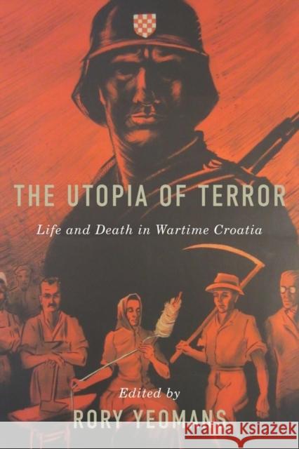 The Utopia of Terror: Life and Death in Wartime Croatia Rory Yeomans 9781580465458 University of Rochester Press - książka