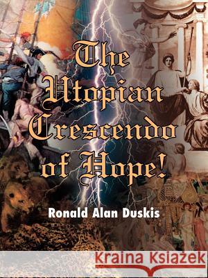 The Utopian Crescendo of Hope! Ronald Alan Duskis 9780595003761 iUniverse - książka