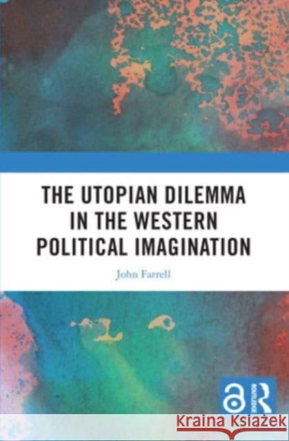 The Utopian Dilemma in the Western Political Imagination John Farrell 9781032431581 Routledge - książka