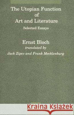 The Utopian Function of Art and Literature : Selected Essays Ernst Bloch Jack Zipes Frank Mecklenburg 9780262521390 MIT Press (MA) - książka