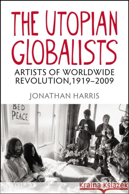 The Utopian Globalists: Artists of Worldwide Revolution, 1919 - 2009 Harris, Jonathan 9781405193016  - książka