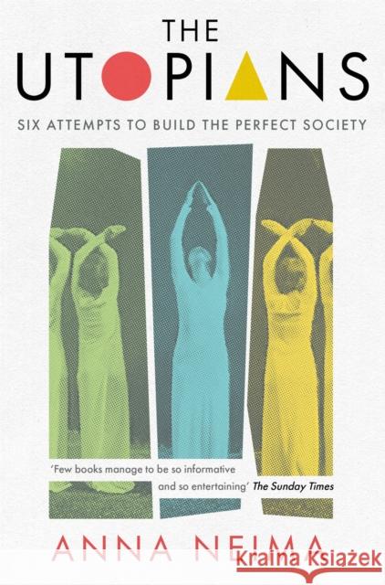 The Utopians: Six Attempts to Build the Perfect Society Anna Neima 9781529023107 Pan Macmillan - książka