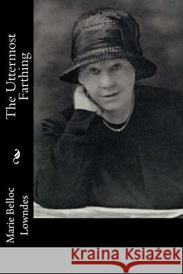 The Uttermost Farthing Marie Belloc Lowndes 9781546386391 Createspace Independent Publishing Platform - książka