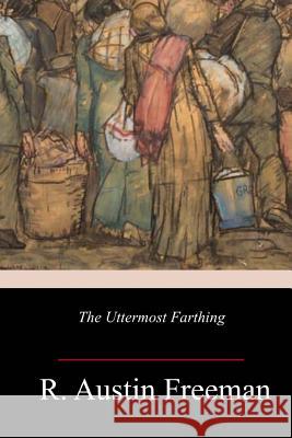 The Uttermost Farthing R. Austin Freeman 9781982050641 Createspace Independent Publishing Platform - książka