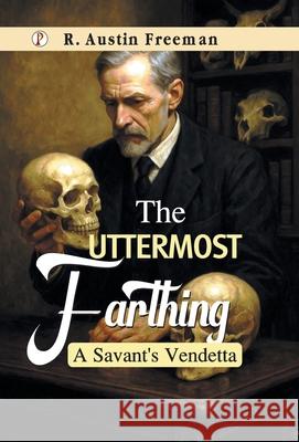 The Uttermost Farthing R. Austin Freeman 9789367008898 Pharos Books Private Limited - książka